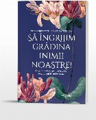 ingrijim gradina inimii noastre Cugetari