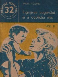 Ingrijirea sugarului si a copilului mic, Volumul al II-lea - Indreptar practic de ingrijire, alimentatie si prim ajutor in caz de imbolnavire a sugarului si copilului mic