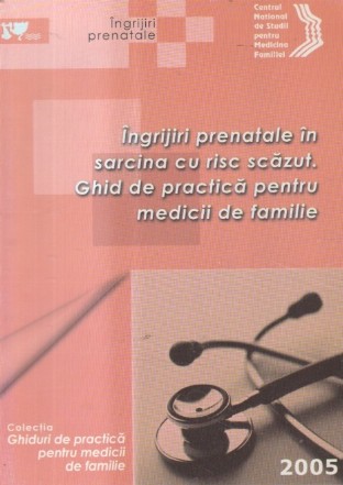 Ingrijiri prenatale in sarcina cu risc scazut. Ghid de practica pentru medicii de familie