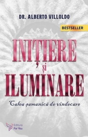 Iniţiere şi iluminare : calea şamanică de vindecare