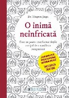 O inima neinfricata. Cum ne poate transforma vietile curajul de a manifesta compasiune