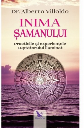 Inima samanului. Practicile si experientele Luptatorului Iluminat