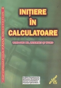 Initiere in calculatoare. Windows XP, internet si Word