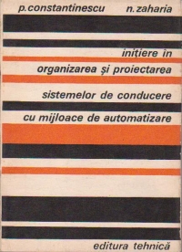 Initiere in organizarea si proiectarea sistemelor de conducere cu mijloace de automatizare (S.I.P.A.D)