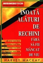 Inoata alaturi de rechini fara sa fii mancat de viu - Sa vinzi mai bine, sa conduci mai bine, sa motivezi mai bine, sa negociezi mai bine depasind concurentii