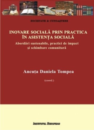 Inovare socială prin practica în asistenţa socială : abordări sustenabile, practici de impact şi schimbare comunitară,ghid de practică