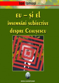 Eu - si el. Insemnari subiective despre Ceausescu