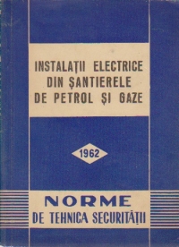 Instalatii electrice din santierele de petrol si gaze - Norme de tehnica securitatii