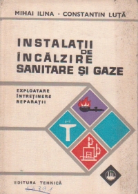 Instalatii de incalzire, sanitare si gaze. Exploatare, intretinere, reparatii