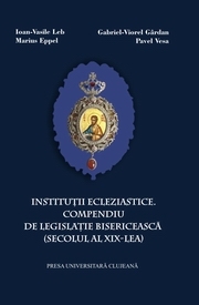 Institutii eclezialistice.Compendiu de legislatie bisericeasca(secolul al XIX-lea)