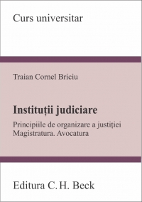 Institutii judiciare - Principiile de organizare a justitiei. Magistratura. Avocatura