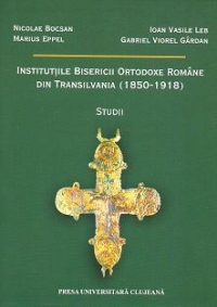 Institutiile Bisericii Ortodoxe Romane din Transilvania (1850-1918). Studii