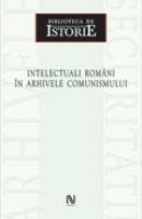 Intelectuali Romani In Arhivele Comunismului