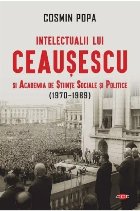 Intelectualii lui Ceauşescu şi Academia