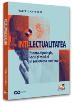 Intelectualitatea : esenţa, tipologia, locul şi rolul ei în societatea post-modernă