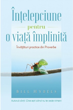 Intelepciune pentru o viata implinita. Invataturi practice din Proverbe