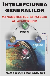 Intelepciunea generalilor - managementul strategic al afacerilor. Cum sa reusesti in afaceri si in viata