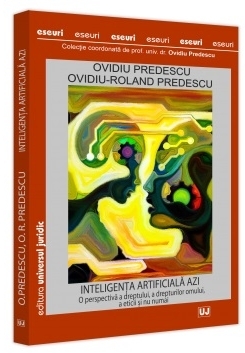 Inteligenţa artificială azi : o perspectivă a dreptului, a drepturilor omului, a eticii şi nu numai