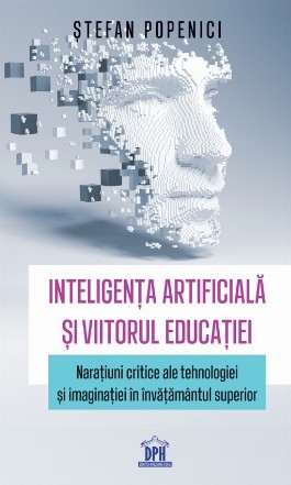 Inteligenţa artificială şi viitorul educaţiei : naraţiuni critice ale tehnologiei şi imaginaţiei în învăţământul superior