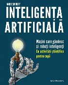 Inteligența artificială. Mașini care gândesc și roboți inteligenți – cu activități științifice pe