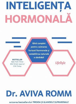 Inteligenţa hormonală : ghid complet pentru calmarea furtunii hormonale şi restabilirea naturală a sănătăţii