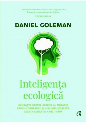 Inteligenta ecologica. Cunoaste costul ascuns al fiecarui produs cumparat si cum influenteaza acesta lumea in care traim