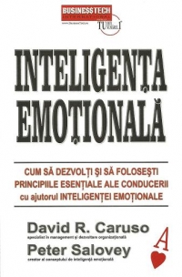 Inteligenta emotionala. Cum sa dezvolti si sa folosesti principiile esentiale ale conducerii cu ajutorul inteligentei emotionale