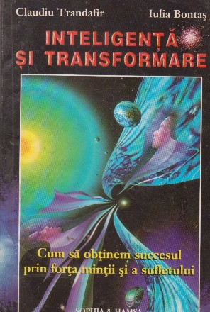 Inteligenta si transformare - cum sa obtinem succesul prin forta mintii si a sufletului