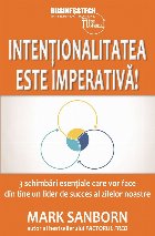 Intentionalitatea este imperativa. 3 schimbari esentiale care vor face din tine un lider de succes al zilelor 