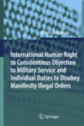 International Human Right to Conscientious Objection to Military Service and Individual Duties to Disobey Manifestly Illegal Orders