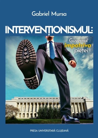 Intervenţionismul : guvernul împotriva pieţei