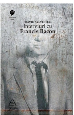 Interviuri cu Francis Bacon. Brutalitatea realităţii