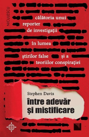 Intre adevar si mistificare. Calatoria unui reporter de investigatii in lumea stirilor false si a teoriilor conspiratiei