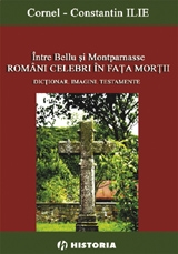 Intre Bellu si Montparnasse. Romani celebri in fata mortii - Dictionar. Imagini. Testamente