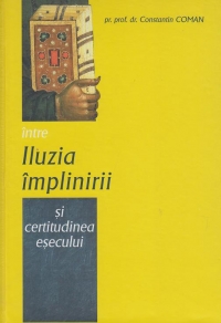 Intre iluzia implinirii si certitudinea esecului