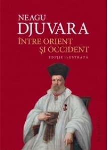 Intre Orient si Occident. Tarile romane la inceputul epocii moderne (1800-1848). Editie ilustrata