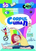 50 Intrebari despre ... Corpul Uman (cu abtibilduri)