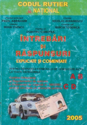 Intrebari si raspunsuri explicate si comentate pentru obtinerea permisului de conducere auto la toate categoriile (contine regulamentul de aplicare a OUG 195/2002 privind circulatia pe drumurile publice)