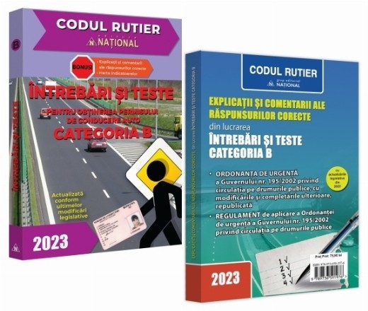 Intrebari si teste pentru obtinerea permisului de conducere auto Categoria B - 2023. Bonus: Explicatii si comentarii ale raspunsurilor corecte / Legislatia rutiera la zi