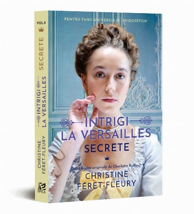 Intrigi la Versailles. Volumul 2. Secrete