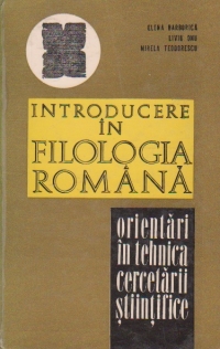 Introducere in filologia romana - Orientari in tehnica cercetarii stiintifice a limbii romane