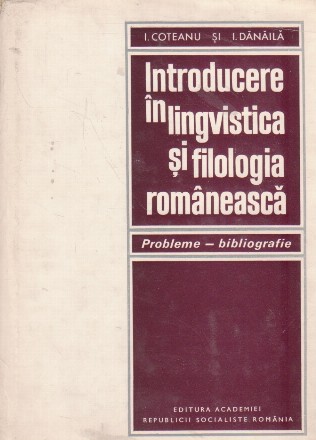 Introducere in lingvistica si filologia romaneasca - Probleme, bibliografie