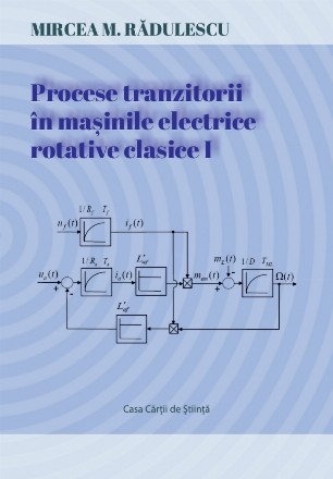 Introducere în studiul proceselor tranzitorii din maşinile electrice rotative clasice : procese tranzitorii în maşina de curent continuu cu colector - Vol. 1 (Set of:Procese tranzitorii în maşinile electrice rotative clasiceVol. 1)