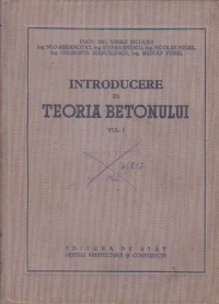 Introducere in Teoria betonului, Volumul I