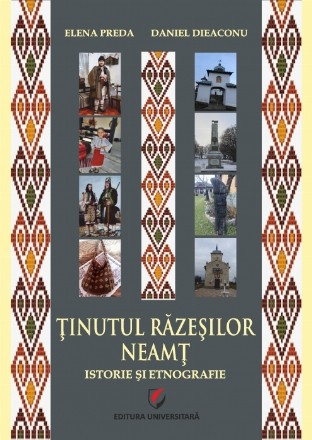 Ţinutul Răzeşilor - Neamţ : istorie şi etnografie