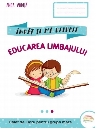 Invat si ma dezvolt. Educarea limbajului. Caiet de lucru pentru grupa mare