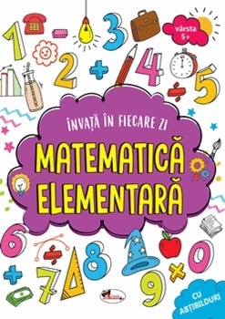 Invata in fiecare zi matematica elementara 5+