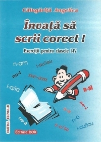 Invata sa scrii corect! Exercitii pentru clasele I-IV