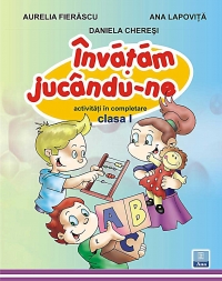 Invatam jucandu-ne - Activitati in completare clasa I