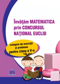 Invatam matematica prin Concursul National EUCLID - Culegere de exercitii si probleme pentru clasa a V-a